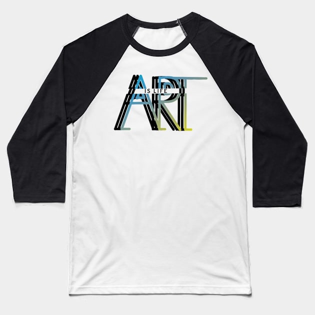 Art is life Baseball T-Shirt by Musicartnlife